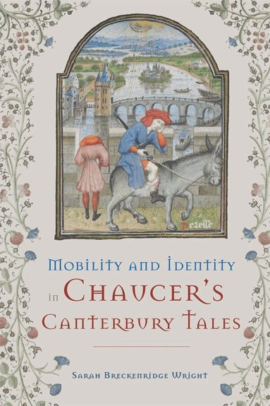 Sarah Breckenridge Wright - Mobility and Identity in Chaucer's  Canterbury Tales, Inbunden