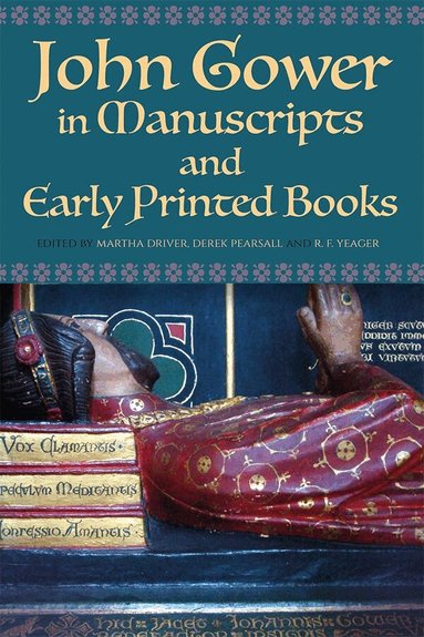 Martha W. Driver, Derek Pearsall, R F Yeager - John Gower in Manuscripts and Early Printed Books, Inbunden