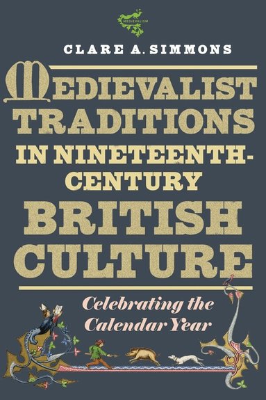 Clare A Simmons - Medievalist Traditions in Nineteenth-Century British Culture, Inbunden