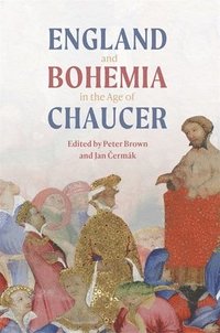 bokomslag England and Bohemia in the Age of Chaucer