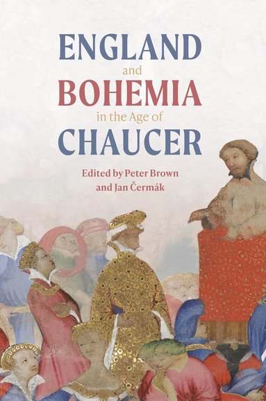 Peter Brown, Peter Brown, Jan Čermák - England and Bohemia in the Age of Chaucer, Inbunden