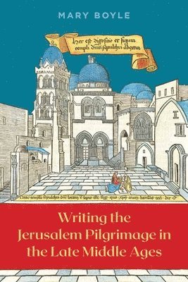 Writing the Jerusalem Pilgrimage in the Late Middle Ages 1