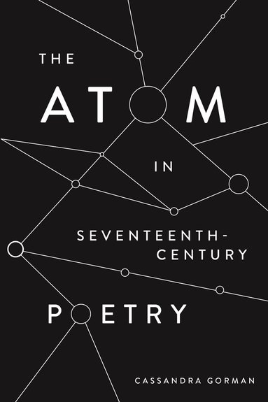 Cassandra Gorman - Atom in Seventeenth-Century Poetry, Inbunden