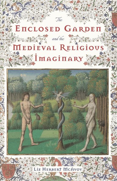 Liz Herbert McAvoy - Enclosed Garden and the Medieval Religious Imaginary, Inbunden