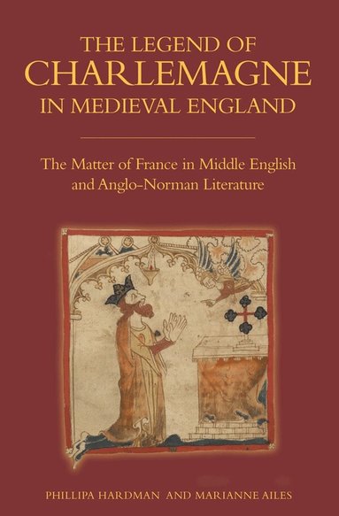 Phillipa Hardman, Marianne Ailes - Legend of Charlemagne in Medieval England, Häftad