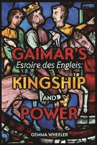 bokomslag Gaimar's Estoire des Engleis: Kingship and Power