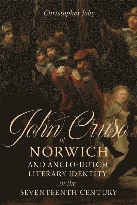 John Cruso of Norwich and Anglo-Dutch Literary Identity in the Seventeenth Century 1