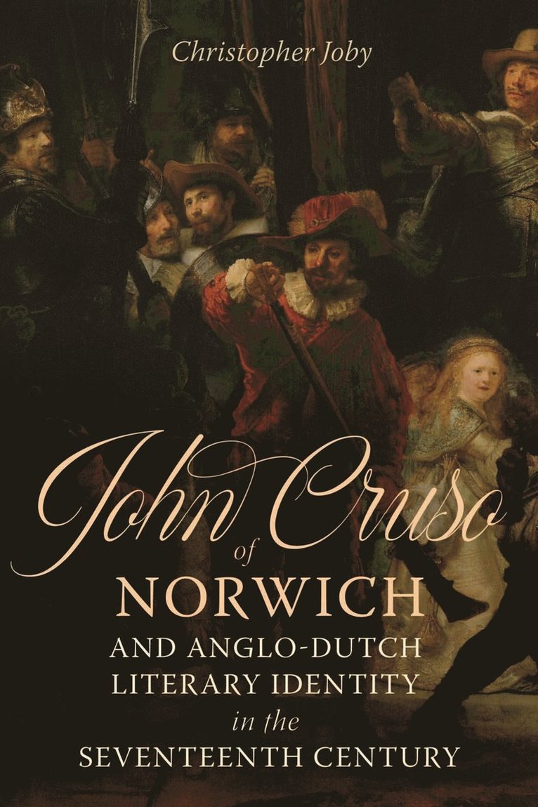 Christopher Joby, Christopher, Joby - John Cruso of Norwich and Anglo-Dutch Literary Identity in the Seventeenth Century, Inbunden