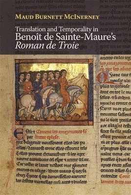 Maud Burnett McInerney, Professor Maud Burnett (Contributor) McInerney, Maud Burnett, McInerney, Maud Burnett Mcinerney - Translation and Temporality in Benoît de Sainte-Maure's Roman de Troie, Inbunden