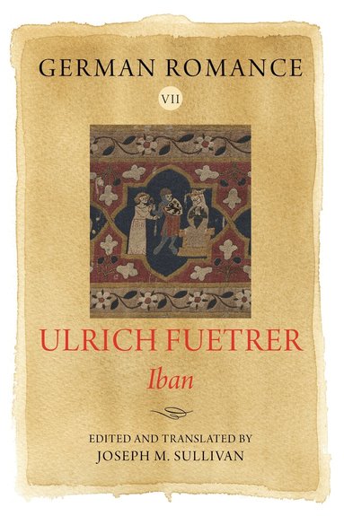 Ulrich Fuetrer, Joseph M. Sullivan, Joseph M, Sullivan, Joseph M Sullivan - German Romance VII: Ulrich Fuetrer, Iban, Inbunden