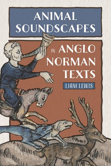 Liam Lewis - Animal Soundscapes in Anglo-Norman Texts, Inbunden