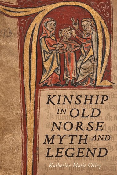 Katherine Marie Olley - Kinship in Old Norse Myth and Legend, Inbunden