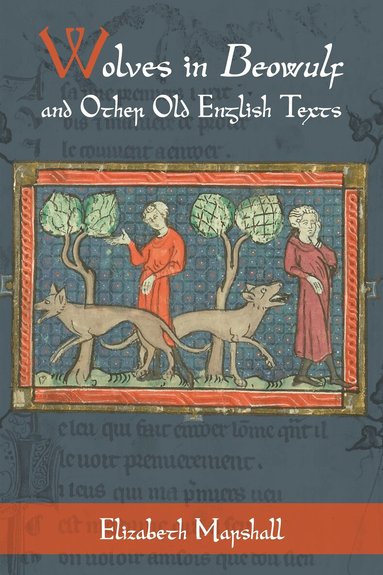 Elizabeth Marshall - Wolves in Beowulf and Other Old English Texts, Inbunden
