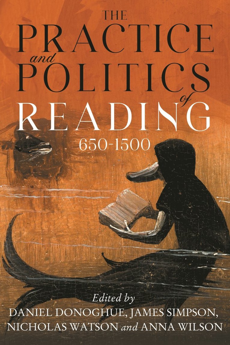Daniel G. Donoghue, James Simpson, Nicholas Watson, Anna Wilson, Professor Daniel G. (Customer) Donoghue, James (Contributor) Simpson, Professor Nicholas (Contributor) Watson, Assistant Professor Anna (Customer) Wilson, Daniel G Donoghue - Practice and Politics of Reading, 650-1500, Inbunden