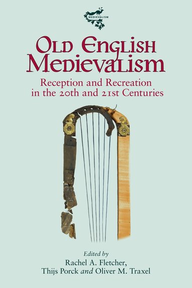 Rachel A. Fletcher, Thijs Porck, Oliver M. Traxel - Old English Medievalism, Inbunden
