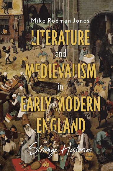 Mike Rodman Jones - Literature and Medievalism in Early Modern England, Inbunden