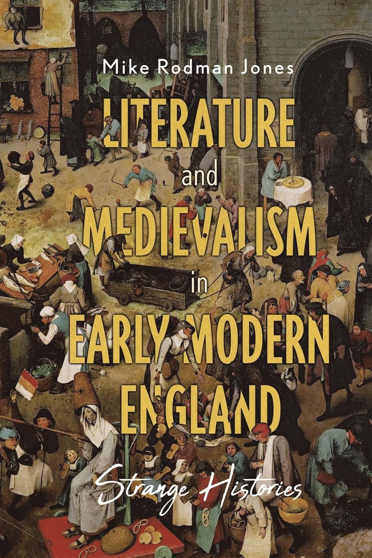Mike Rodman Jones, Mike (Contributor) Rodman Jones - Literature and Medievalism in Early Modern England, Inbunden