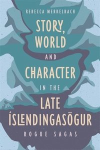 bokomslag Story, World and Character in the Late slendingasgur