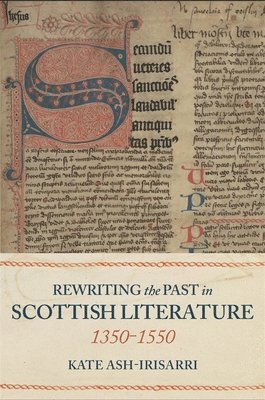 Rewriting the Past in Scottish Literature, 1350-1550 1