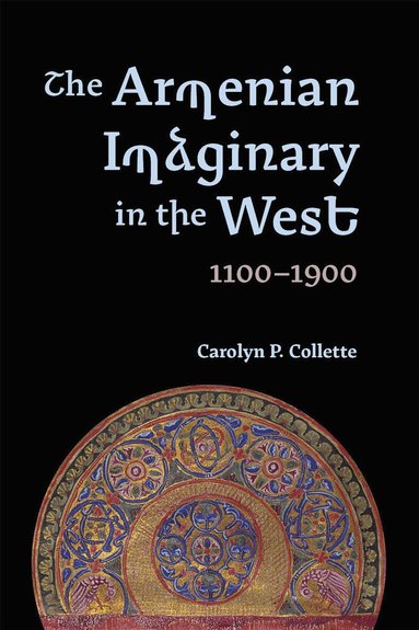 Carolyn P Collette - Armenian Imaginary in the West, 1100-1900, Inbunden