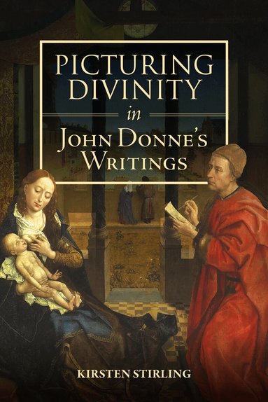 Kirsten Stirling - Picturing Divinity in John Donne's Writings, Häftad