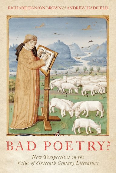 Richard Danson Brown, Andrew Hadfield - Bad Poetry? New Perspectives on the Value of Sixteenth-Century Literature, Inbunden
