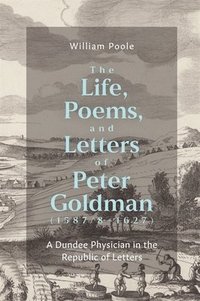 bokomslag The Life, Poems, and Letters of Peter Goldman (1587/8-1627)