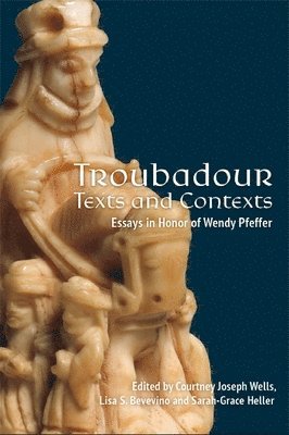 Courtney Joseph Wells, Lisa Shugert Bevevino, Sarah-Grace Heller, Professor Courtney Joseph Wells, Lisa Shugert (Customer) Bevevino, Sarah-Grace (Customer) Heller - Troubadour Texts and Contexts, Inbunden