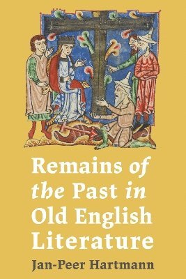 Jan-Peer Hartmann, Dr Jan-Peer Hartmann - Remains of the Past in Old English Literature, Inbunden