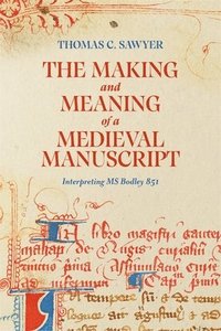 bokomslag The Making and Meaning of a Medieval Manuscript