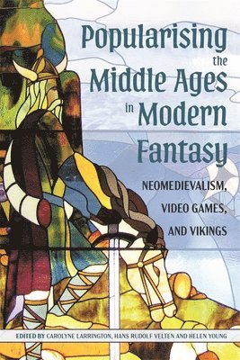 Carolyne Larrington, Hans Rudolf Velten, Helen Young - Popularising the Middle Ages in Modern Fantasy, Inbunden