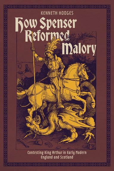 Kenneth Hodges - How Spenser Reformed Malory, Inbunden