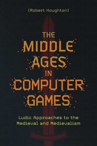 Robert Houghton - Middle Ages in Computer Games, Häftad