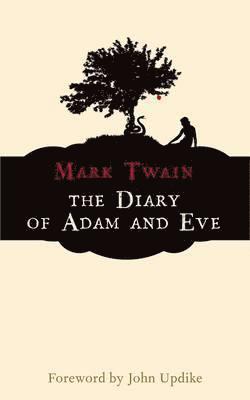 Mark Twain - The Diary of Adam and Eve: And Other Adamic Stories, Häftad