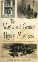 bokomslag The Wayward Genius of Henry Mayhew