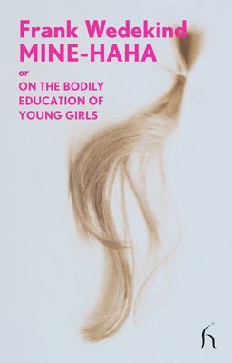 Frank Wedekind - Mine-Haha: Or on the Bodily Education of Young Girls, Häftad
