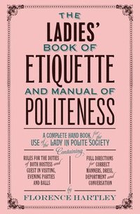 bokomslag The Ladies' Book of Etiquette and Manual of Politeness