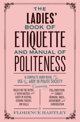 The Ladies' Book of Etiquette and Manual of Politeness 1