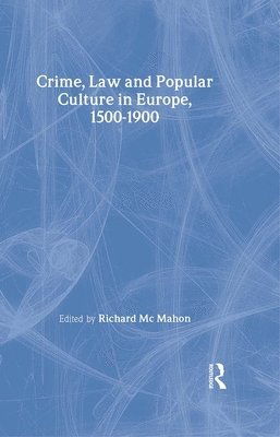 Richard McMahon - Crime, Law and Popular Culture in Europe, 1500-1900, Inbunden