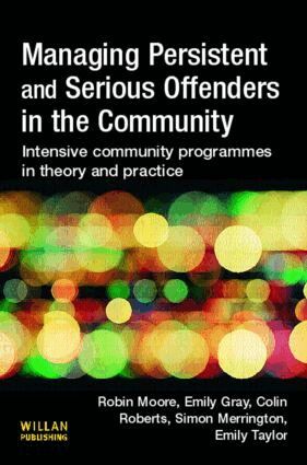 Robin Moore - Managing Persistent and Serious Offenders in the Community, Häftad