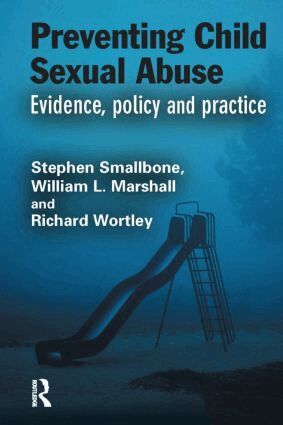 Stephen Smallbone, William L. Marshall, Richard Wortley - Preventing Child Sexual Abuse, Inbunden