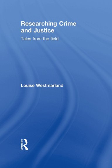 Louise Westmarland - Researching Crime and Justice, Inbunden