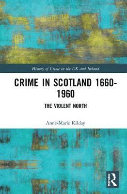 Anne-Marie Kilday - Crime in Scotland 1660-1960, Inbunden