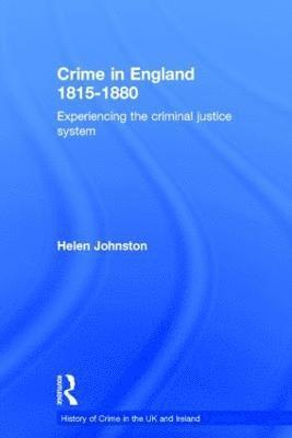 Helen Johnston, UK) Johnston, Helen (University of Hull - Crime in England 1815-1880, Inbunden
