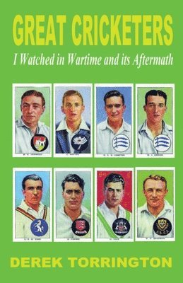 Great Cricketers I Watched in Wartime and its Aftermath
