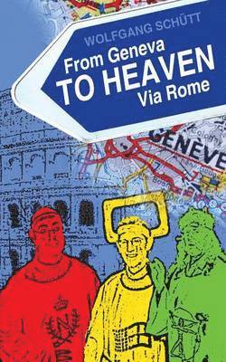 Wolfgang Schutt - From Geneva to Heaven Via Rome, Häftad