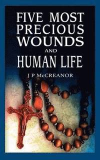 bokomslag Five Most Precious Wounds and Human Life