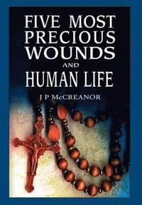 bokomslag Five Most Precious Wounds and Human Life