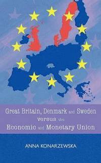 bokomslag Great Britain, Denmark and Sweden Versus the Economic and Monetary Union