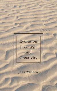 bokomslag Evolution, Free Will and Creativity